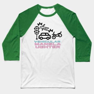 Vehicular manslaughter Baseball T-Shirt